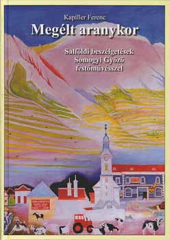 Kapiller Ferenc - Meglt aranykor - Salfldi beszlgetsek Somogyi Gyz festmvsszel