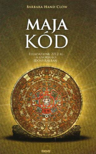 Barbara Hand Clow - Maja kd - Feladataink 2012-ig a gyorsul idspirlban