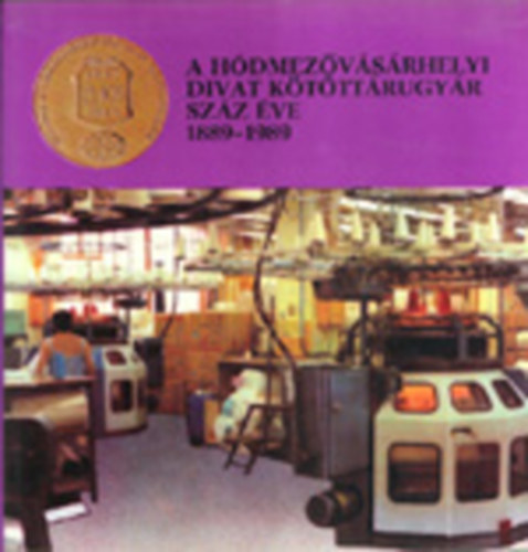 Szigeti J�nos (szerk.) Kruzslicz Istv�n - A H�dmez�v�s�rhelyi Divat K�t�tt�rugy�r sz�z �ve (1889-1989)
