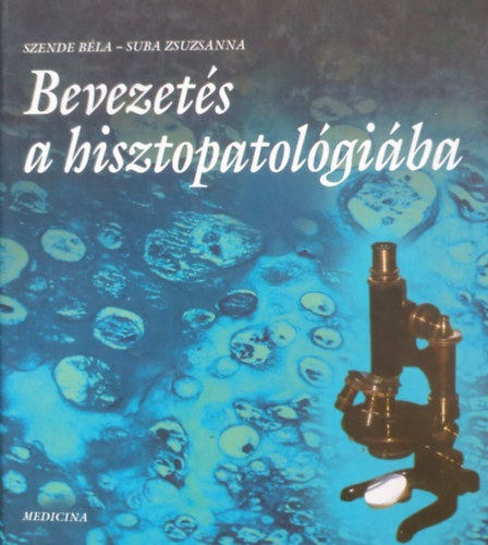 Szende Zsuzsa; Suba Zsuzsanna - Bevezets a hisztopatolgiba