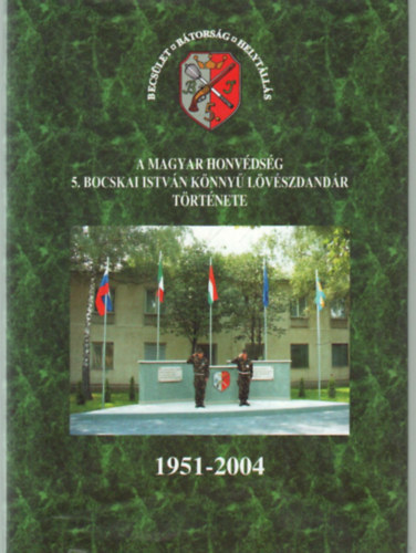 Lisznyai Lajos, Polyk Andrs - A Magyar Honvdsg 5. Bocskai Istvn Knny Lvszdandr trtnete 1951-2004