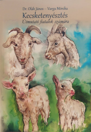 Dr. Ol�h J�nos, Varga M�nika - Kecsketeny�szt�s - �tmutat� fiatalok sz�m�ra