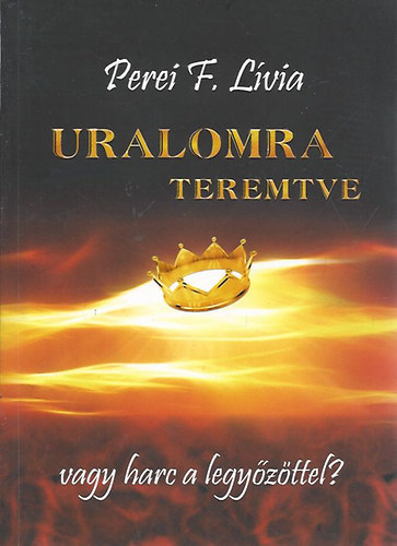 Perei F. Lívia - Uralomra teremtve vagy harc a legyőzöttel?