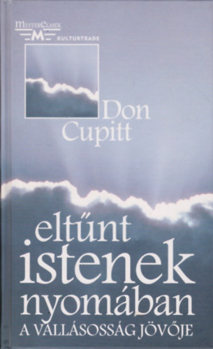 Don Cupitt, Szerk.: Dr. Kemenes Ernő, Ford.: Hernádi Miklós - Eltűnt istenek nyomában - A vallásosság jövője