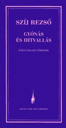 Sz�j Rezs� - Gy�n�s �s hitvall�s - �n�letrajzi t�red�k