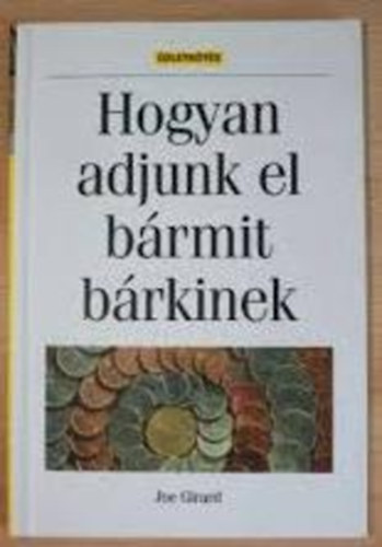 Joe Girard - Hogyan adjunk el brmit brkinek