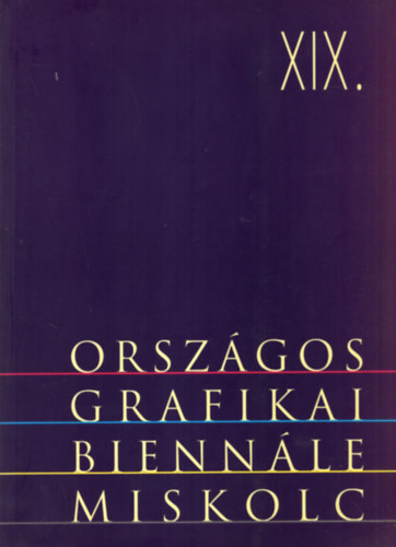 Miskolci Galria - XIX. Orszgos grafikai biennl miskolci galria 1998. mjus 30. -augusztus 2.