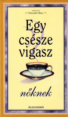 Colleen (szerk.) Sell - Egy cssze vigasz nknek