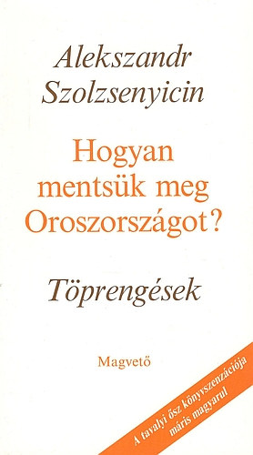 Alexandr Szolzsenyicin - Hogyan mentsük meg Oroszországot? -Töprengések