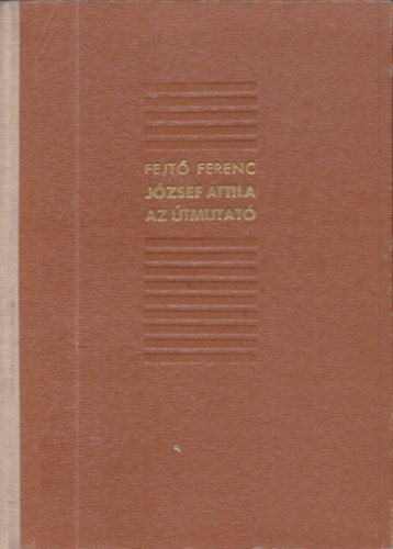 Fejt� Ferenc - J�zsef Attila, az �tmutat�