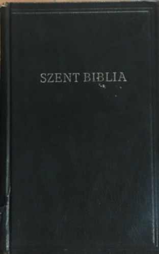 Károli Gáspár ford. - Szent Biblia, azaz: Istenek Ó és Újtestamentomában foglaltatott egész