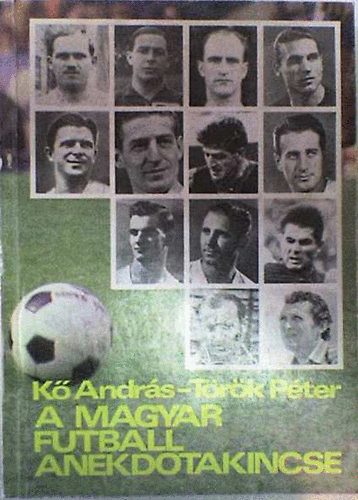 Kő András-Török Péter - A magyar futball anekdotakincse