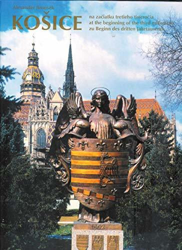 KOSICE NA ZACIATKU TRETIEHO TISICROCIA AT THE BEGINNING OF THE THIRDMILLENNIUM ZU BEGINN DES DRITTEN JAHRTAUSENDS