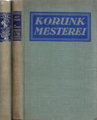Kodol�nyi J�nos, Ady Endre - 2 db k�tet a Korunk Mesterei sorozatb�l: K�ntor J�zsef megdics��l�se + S�padt emberek �s t�rt�netek