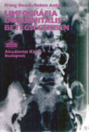 Frang Dezs�; Babics Antal - Limfogr�fia urogenitalis betegs�gekben
