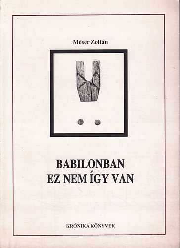 Móser Zoltán - Babilonban ez nem így van