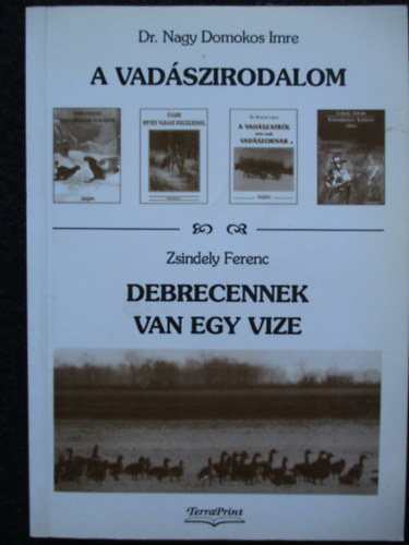 Zsendely Ferenc - A Vadászirodalom - Debrecennek van egy vize