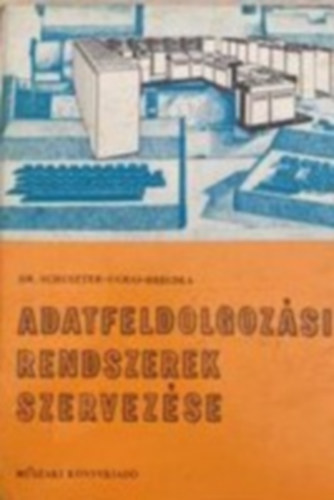 Schuszter Endre Dr., Ugrai Lszl, Brecska Emil - Adatfeldolgozsi rendszerek szervezse