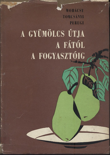 DR. Mohácsy-Dr. Tomcsányi - A gyümölcs útja a fától a fogyasztóig