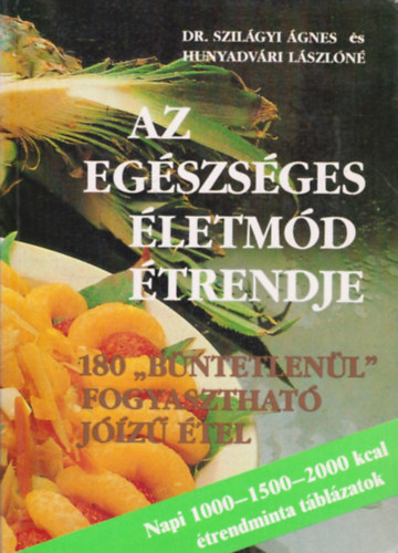 Dr. Szil�gyi �gnes �s Hunyadv�ri L�szl�n� - Az eg�szs�ges �letm�d �trendje - 180 "b�ntetlen�l" fogyaszthat� j��z� �tel