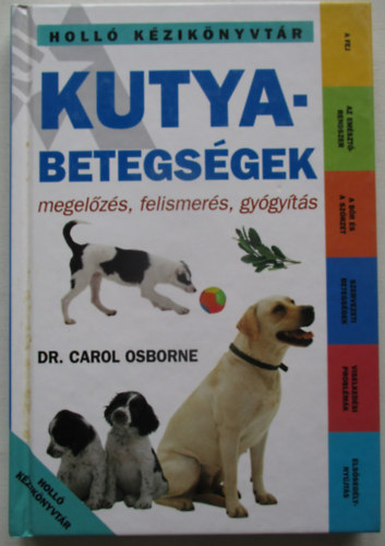 Carol dr. Osborne - Kutyabetegségek (megelőzés, felismerés, gyógyítás)