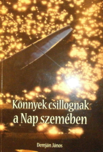 Demjn Jnos - Knnyek csillognak a Nap szemben