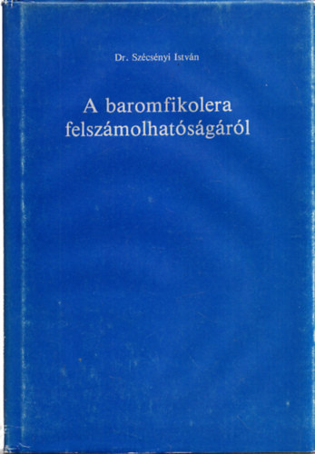 Dr. Szcsnyi Istvn - A baromfikolera felszmolhatsgrl