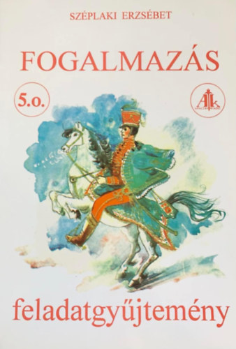 Széplaki Erzsébet - Fogalmazás feladatgyűjtemény 5. o.