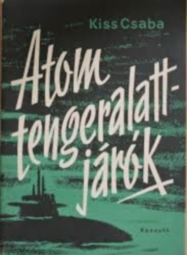Kiss Csaba - Atom tengeralattj�r�k