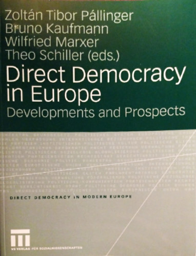 Zoltn Tibor Pllinger, Bruno Kaufmann, Wilfried Marxer, Theo Schiller (eds.) - Direct Democracy in Europe - Developments and Prospects