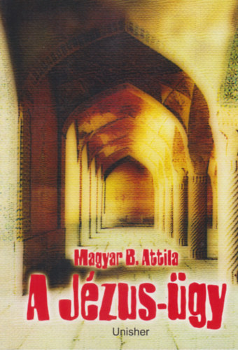 Magyar B. Attila - A Jézus-ügy