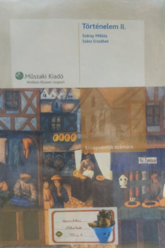 Száray Miklós; Szász Erzsébet - Történelem II. - Középiskolák számára
