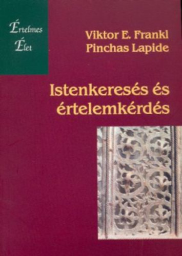 Viktor E. Frankl, Pinchas Lapide - Istenkeresés és értelemkeresés