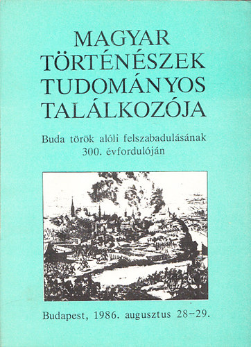 Szarka Lszl (szerk.) - Magyar trtnszek tudomnyos tallkozja Buda trk alli felszabadulsnak 300. vforduljn