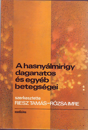 Riesz Tam�s; R�zsa Imre - A hasny�lmirigy daganatos �s egy�b betegs�gei