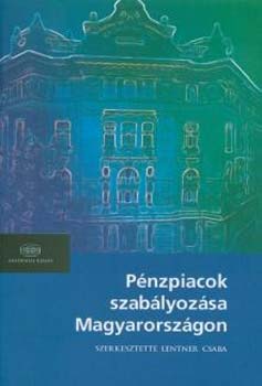 Lentner Csaba (szerk.) - Pnzpiacok szablyozsa Magyarorszgon