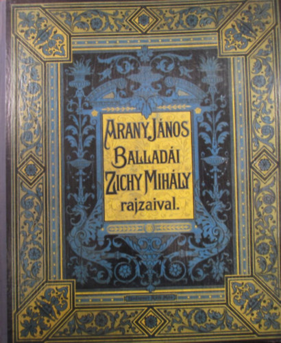 Arany Jnos - Arany Jnos balladi. Zichy Mihly rajzaival. Fac-simile kiads. I. ktet.
