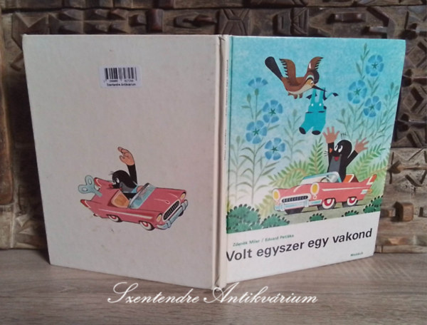 E. Petiska, Z. Miler, P. Olexo Anna (ford.) - Volt egyszer egy vakond - Kisvakond - Hogyan szerzett a vakond nadrgot, A vakond a vrosban (Byl jednou jeden krtek) - Magyar nyelvra fordtotta: P. Olexo Anna
