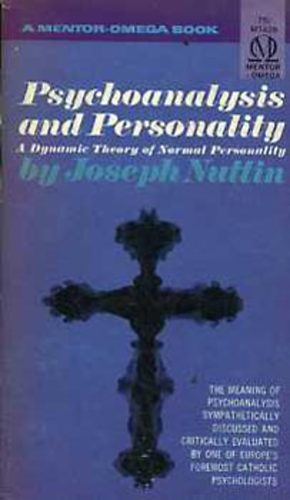 Joseph Nuttin - Psychoanalysis and Personality. A Dynamic Theory of Normal Personality