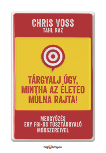 Chris Voss, Tahl Raz - Trgyalj gy, mintha az leted mlna rajta!