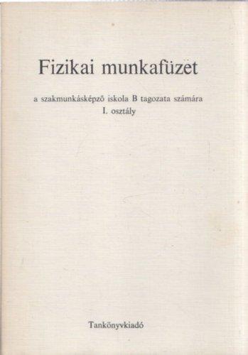 Fehr Imre, Bottynyi Lajos (rajz) - Fizikai munkafzet (a szakmunkskpz iskola B tagozata szmra - I. osztly)