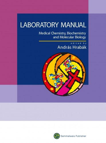 Andrs Hrabk (szerk.) - Laboratory Manual - Medical Chemistry, Biochemistry and Molecular Biology