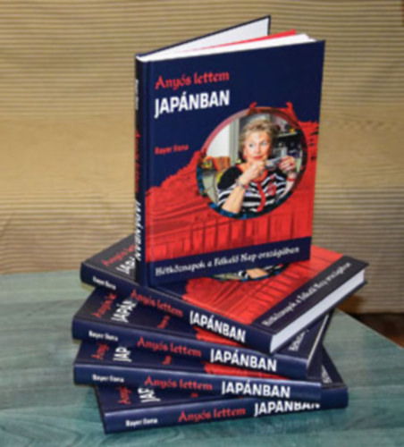 Bayer Ilona - Any�s lettem Jap�nban - H�tk�znapok a Felkel� nap orsz�g�ban