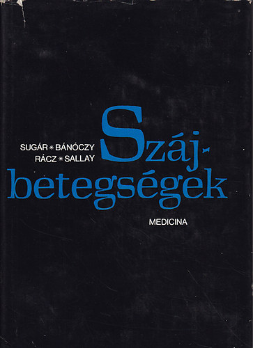 Sugár László - Bánóczy Jolán - Rácz István - Sallay Kornélia - Szájbetegségek