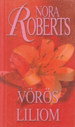 Nora Roberts - Vörös liliom - Kert trilógia III.