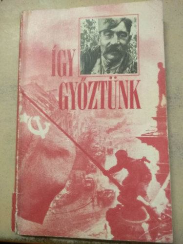 Így győztünk - A szovjet nép az 1941-45-ös nagy honvédő háborúban