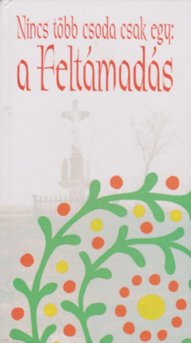 M�ves K�zm�ves Kht. - Nincs t�bb csoda csak egy: a felt�mad�s (h�sv�ti t�rt�netek)