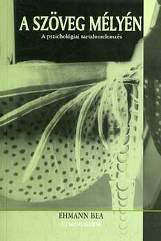 Ehmann Bea - A sz�veg m�ly�n (a pszichol�giai tartalomelemz�s)