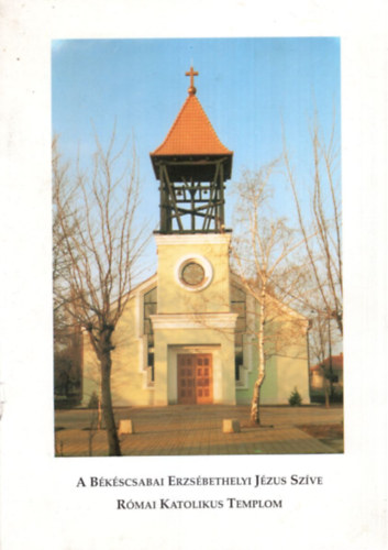 Cs�sz�r Lajos - A B�k�scsabai Erzs�bethelyi J�zus Sz�ve R�mai Katolikus Templom