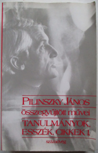 Pilinszky Jnos - Pilinszky Jnos sszegyjttt mvei-Tanulmnyok,esszk,cikkek I.